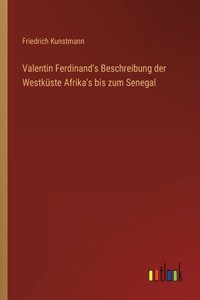 Valentin Ferdinand's Beschreibung der Westküste Afrika's bis zum Senegal