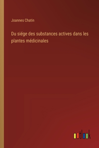 Du siége des substances actives dans les plantes médicinales