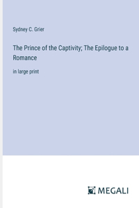 Prince of the Captivity; The Epilogue to a Romance