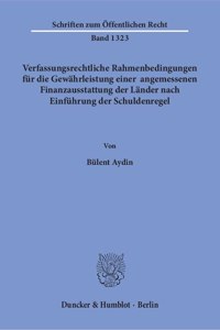 Verfassungsrechtliche Rahmenbedingungen Fur Die Gewahrleistung Einer Angemessenen Finanzausstattung Der Lander Nach Einfuhrung Der Schuldenregel