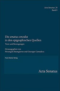 Die 'Senatus Consulta' in Den Epigraphischen Quellen: Texte Und Bezeugungen