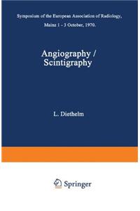 Angiography / Scintigraphy.: Symposium of the European Association of Radiology, Mainz 1 - 3 October, 1970.