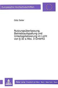 Nutzungsueberlassung, Betriebsaufspaltung und Unterkapitalisierung im Licht von  32 a Abs. 3 GmbHG