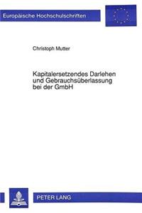 Kapitalersetzendes Darlehen und Gebrauchsueberlassung bei der GmbH