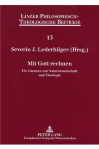 Mit Gott Rechnen: Die Grenzen Von Naturwissenschaft Und Theologie- 7. Oekumenische Sommerakademie Kremsmuenster 2005