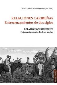 Relaciones Caribeñas.- Entrecruzamientos de DOS Siglos - Relations Caribéennes.- Entrecroisements de Deux Siècles