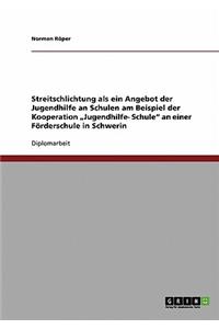 Streitschlichtung als ein Angebot der Jugendhilfe an Schulen am Beispiel der Kooperation "Jugendhilfe- Schule an einer Förderschule in Schwerin