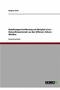 Handlungsorientierung am Beispiel einer Zukunftswerkstatt an der Offenen Schule Waldau