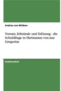 Vorsatz, Erbsünde und Erlösung - die Schuldfrage in Hartmanns von Aue Gregorius