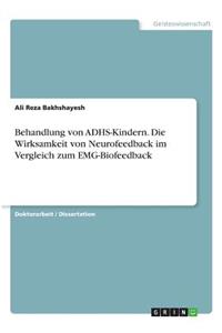 Behandlung von ADHS-Kindern. Die Wirksamkeit von Neurofeedback im Vergleich zum EMG-Biofeedback