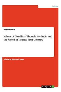 Values of Gandhian Thought for India and the World in Twenty First Century