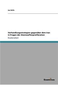 Verhandlungsstrategien gegenüber dem Iran in Fragen der Atomwaffenproliferation