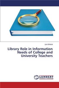 Library Role in Information Needs of College and University Teachers