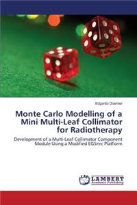 Monte Carlo Modelling of a Mini Multi-Leaf Collimator for Radiotherapy