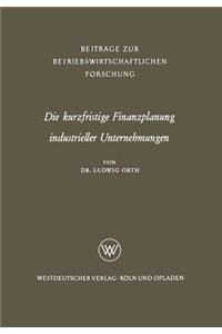 Die Kurzfristige Finanzplanung Industrieller Unternehmungen