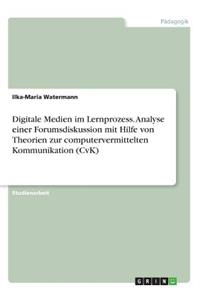 Digitale Medien im Lernprozess. Analyse einer Forumsdiskussion mit Hilfe von Theorien zur computervermittelten Kommunikation (CvK)