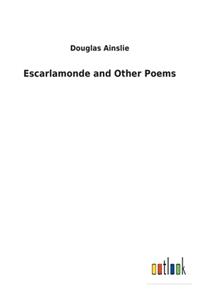 Escarlamonde and Other Poems