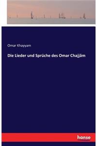 Die Lieder und Sprüche des Omar Chajjâm