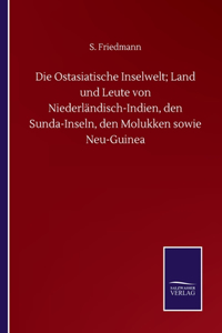 Ostasiatische Inselwelt; Land und Leute von Niederländisch-Indien, den Sunda-Inseln, den Molukken sowie Neu-Guinea