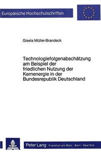 Technologiefolgenabschaetzung Am Beispiel Der Friedlichen Nutzung Der Kernenergie in Der Bundesrepublik Deutschland