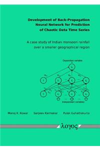 Development of Back-Propagation Neural Network for Prediction of Chaotic Data Time Series. a Case Study of Indian Monsoon Rainfall Over a Smaller Geographical Region