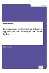 Entsorgung aus gentechnischen Anlagen in hygienischer Sicht am Beispiel des Landes Berlin
