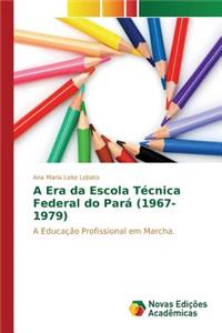 A Era da Escola Técnica Federal do Pará (1967-1979)