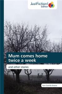 Mum Comes Home Twice a Week