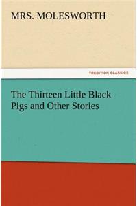 The Thirteen Little Black Pigs and Other Stories