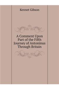 A Comment Upon Part of the Fifth Journey of Antoninus Through Britain