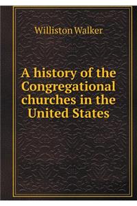 A history of the Congregational churches in the United States