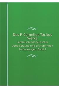 Des P. Cornelius Tacitus Werke Lateinisch mit deutscher Uebersetzung und erläuternden Anmerkungen. Band 2