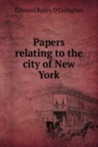 Papers relating to the city of New York