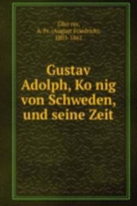 Gustav Adolph, Konig von Schweden, und seine Zeit