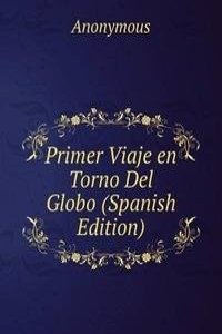 Primer Viaje en Torno Del Globo (Spanish Edition)