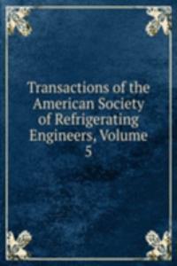 Transactions of the American Society of Refrigerating Engineers, Volume 5