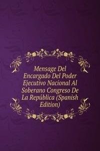 Mensage Del Encargado Del Poder Ejecutivo Nacional Al Soberano Congreso De La Republica (Spanish Edition)