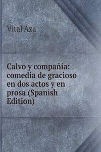 Calvo y compania: comedia de gracioso en dos actos y en prosa (Spanish Edition)