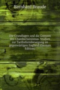 Die Grundlagen und die Grenzen des Chamberlainismus. Studien zur Tarifreformbewegung im gegenwartigen England (German Edition)