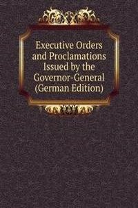 Executive Orders and Proclamations Issued by the Governor-General (German Edition)