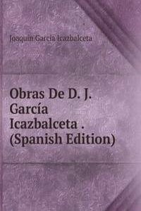 Obras De D. J. Garcia Icazbalceta . (Spanish Edition)