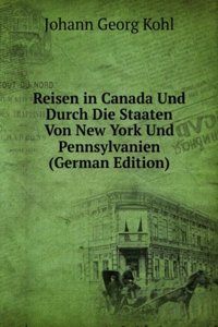 Reisen in Canada Und Durch Die Staaten Von New York Und Pennsylvanien (German Edition)