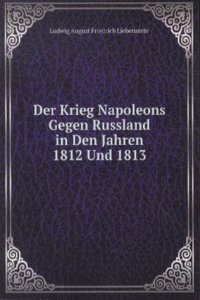 Der Krieg Napoleons Gegen Russland in Den Jahren 1812 Und 1813
