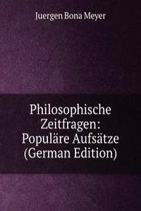 Philosophische Zeitfragen: Populare Aufsatze (German Edition)