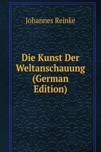 Die Kunst Der Weltanschauung (German Edition)