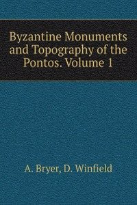 Byzantine Monuments and Topography of the Pontos. Volume 1