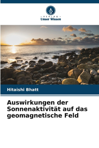 Auswirkungen der Sonnenaktivität auf das geomagnetische Feld