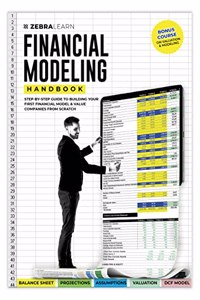 Financial Modeling Handbook - The Step by Step Guide to Building your First Financial Model & Value Companies from Scratch | For Investment Banking, Private Equity, Venture Capital, Equity Research, Business Analytics | Zebralearn Books