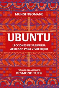 Ubuntu. Lecciones de sabiduria africana para vivir mejor