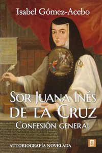 Sor Juana Ines de la Cruz: Confesion general